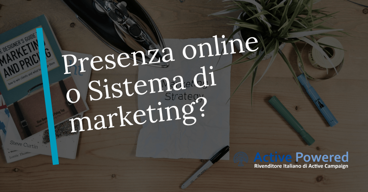 Presenza online o Sistema di marketing?