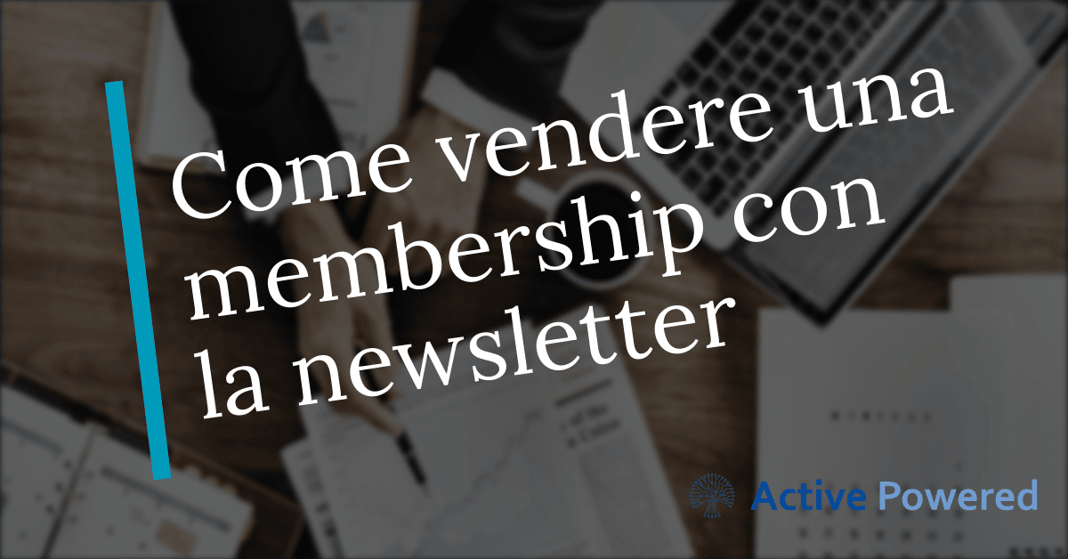 Come vendere una membership con la newsletter
