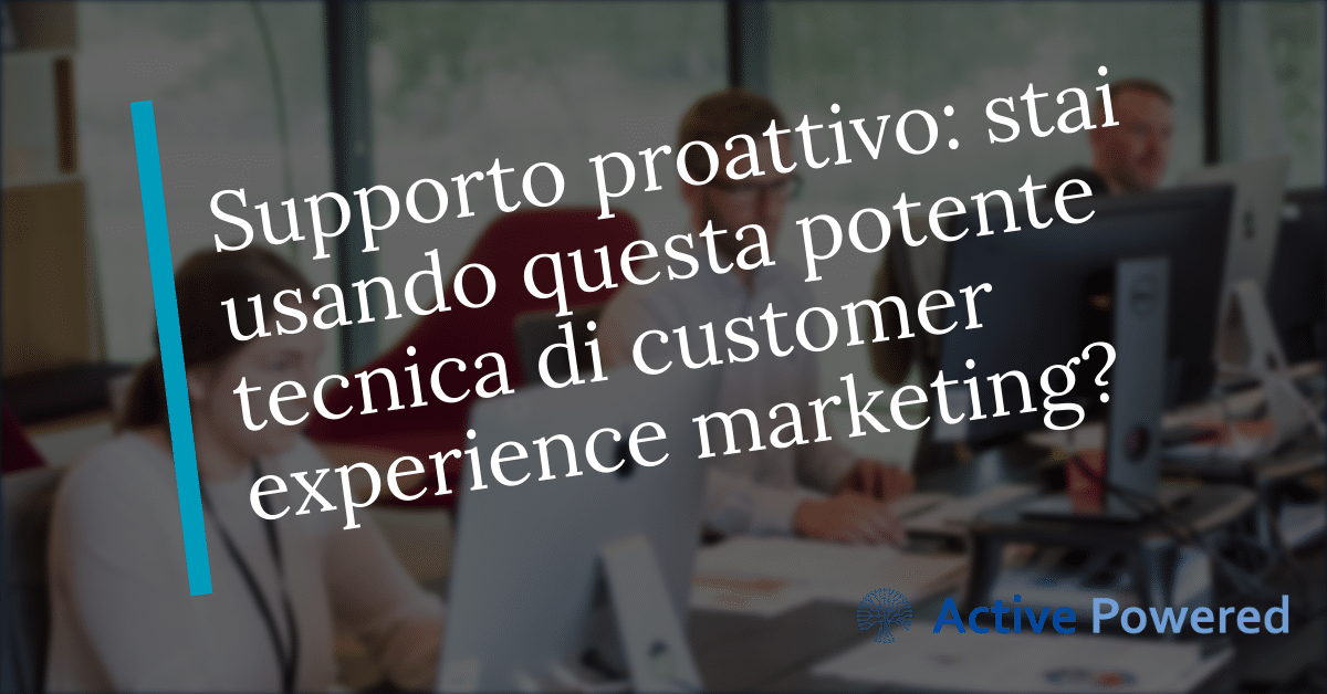supporto proattivo customer experience marketing