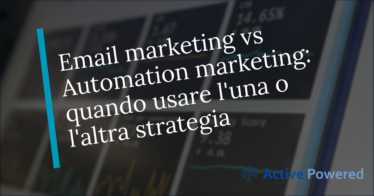 Email marketing vs Automation marketing: quando usare l'una o l'altra strategia
