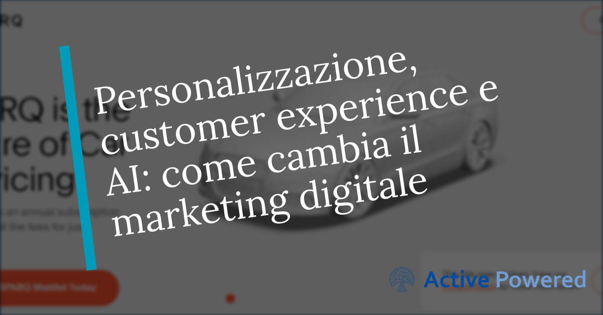 Personalizzazione, customer experience e AI: come cambia il marketing digitale