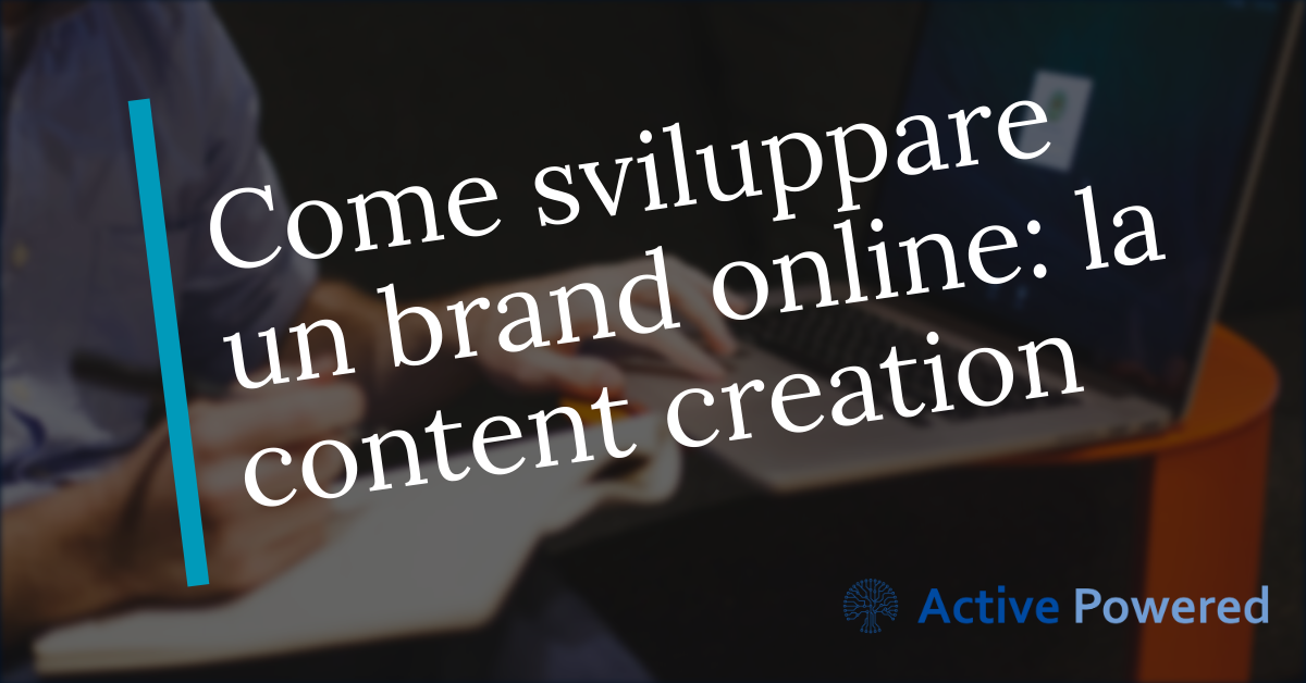 Come sviluppare un brand online: la content creation